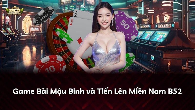Game Bài Mậu Binh và Tiến Lên Miền Nam B52
