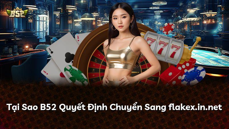 Tại Sao B52 Quyết Định Chuyển Sang flakex.in.net