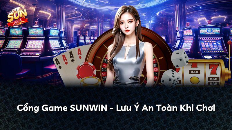 Cổng Game SUNWIN - Lưu Ý An Toàn Khi Chơi