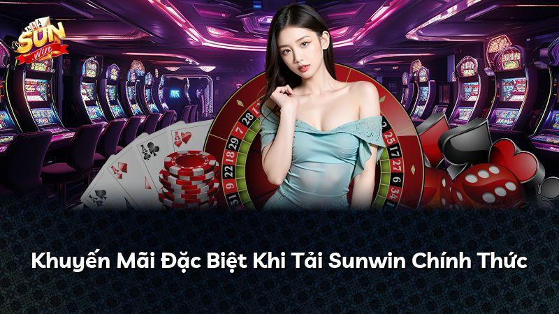 Khuyến Mãi Đặc Biệt Khi Tải Sunwin Chính Thức