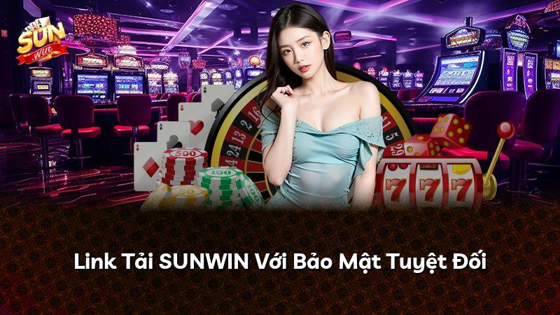 Link Tải SUNWIN Với Bảo Mật Tuyệt Đối