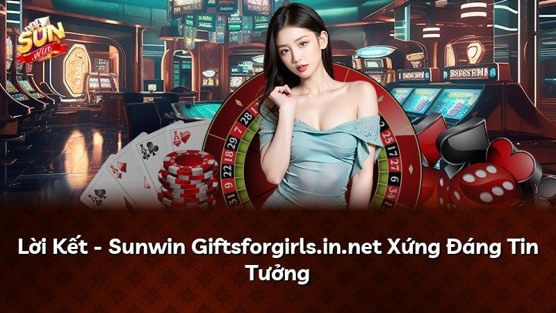 Lời Kết - Sunwin Giftsforgirls.in.net Xứng Đáng Tin Tưởng