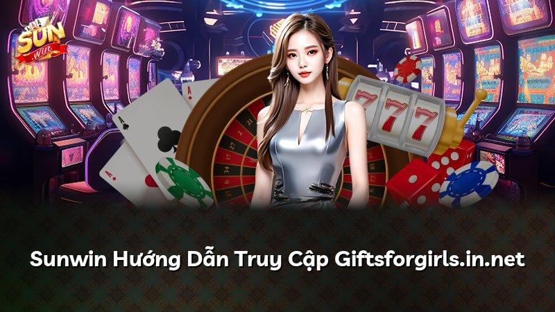 Sunwin Hướng Dẫn Truy Cập Giftsforgirls.in.net