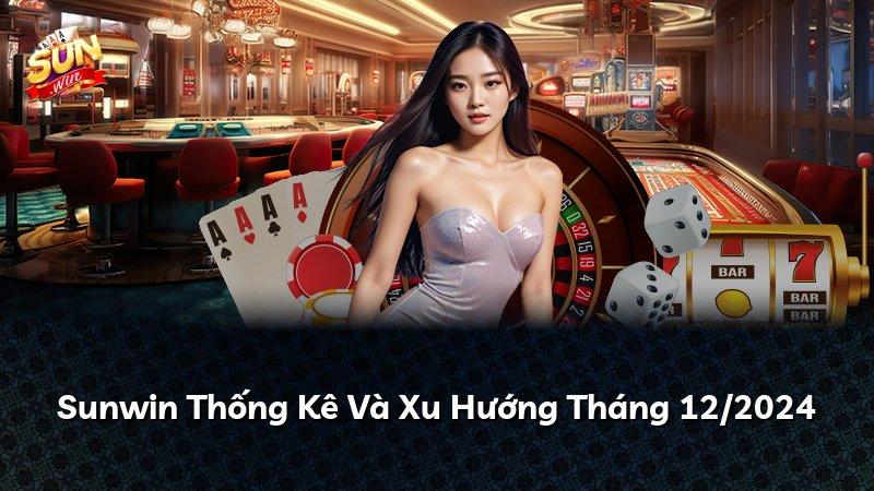 Sunwin Thống Kê Và Xu Hướng Tháng 12/2024