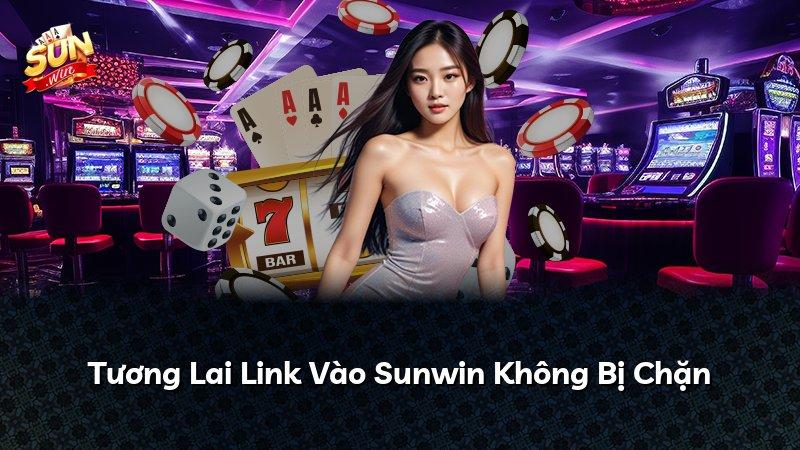 Tương Lai Link Vào Sunwin Không Bị Chặn