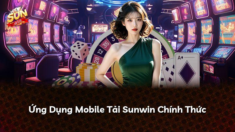Ứng Dụng Mobile Tải Sunwin Chính Thức