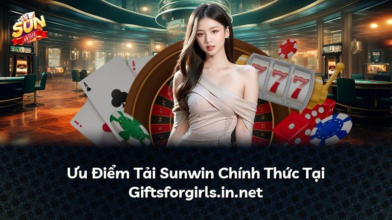 Ưu Điểm Tải Sunwin Chính Thức Tại Giftsforgirls.in.net